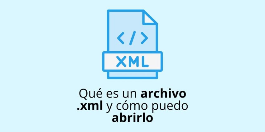 Qué es un archivo .xml y cómo puedo abrirlo