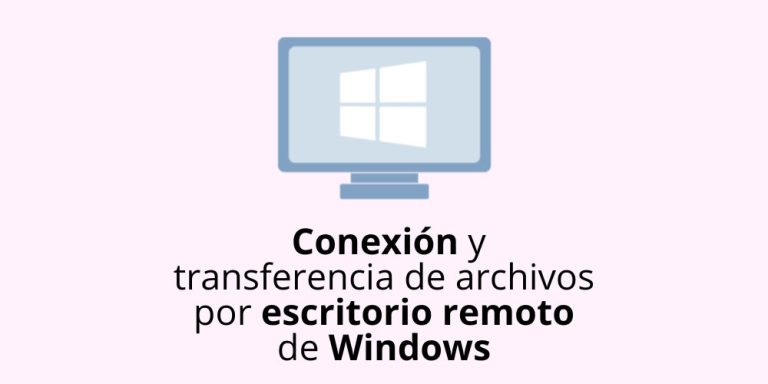 Conexión y transferencia de archivos por escritorio remoto de Windows