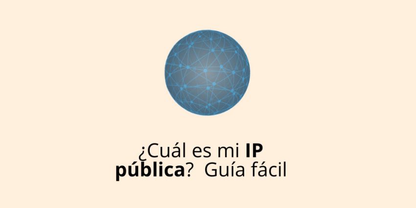 ¿Cuál es mi IP pública? Guía fácil para entender qué es una dirección IP