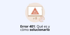 Error 401: Qué es y cómo solucionarlo