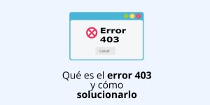 Qué es el error 403 y cómo solucionarlo