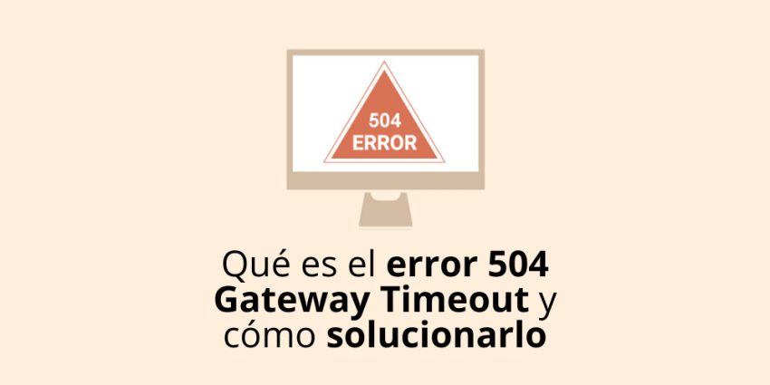 Qué es el error 504 Gateway Timeout y cómo solucionarlo