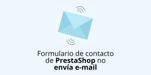 El formulario de contacto de PrestaShop no envía e-mail de notificación