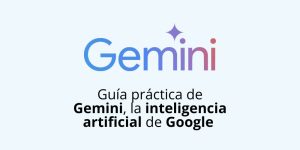 Guía práctica de Gemini, la inteligencia artificial de Google