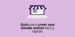 Guía paso a paso para crear una tienda online fácil y rápido