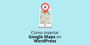 Cómo insertar Google Maps en WordPress