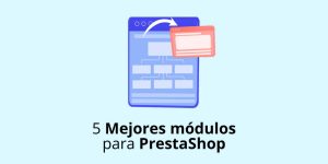 5 Mejores módulos para PrestaShop