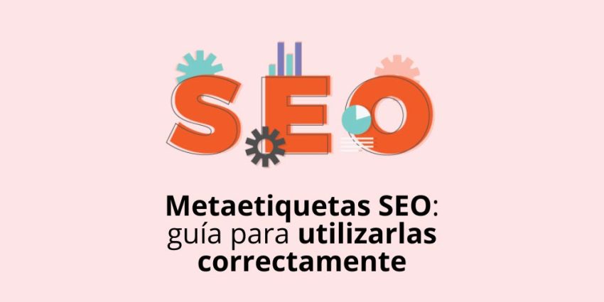 Metaetiquetas SEO: guía para utilizarlas correctamente