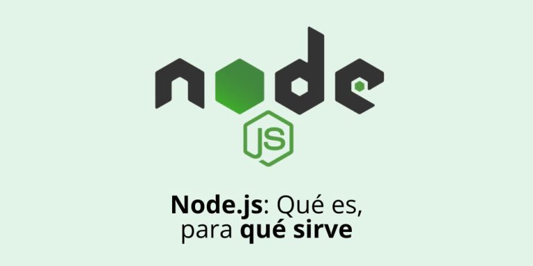 Node.js: Qué es, para qué sirve y cómo empezar a utilizarlo