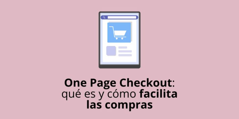 One Page Checkout: qué es y cómo facilita las compras en tu tienda