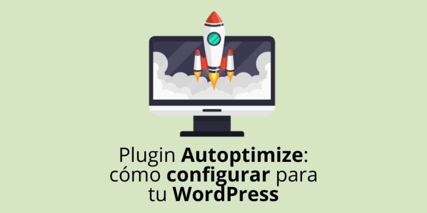 Plugin Autoptimize: cómo configurar para tu WordPress