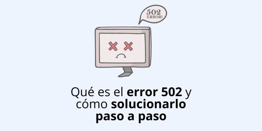 # Qué es el error 502 y cómo solucionarlo paso a paso