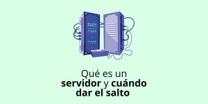 Qué es un servidor web y cuándo dar el salto