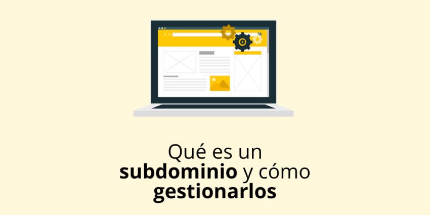 Qué es un subdominio y cómo los gestiono de forma efectiva