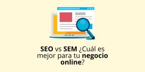 SEO ySEM ¿Cuál es mejor para tu negocio online?