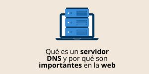 Qué es un servidor DNS y por qué son importantes en la web