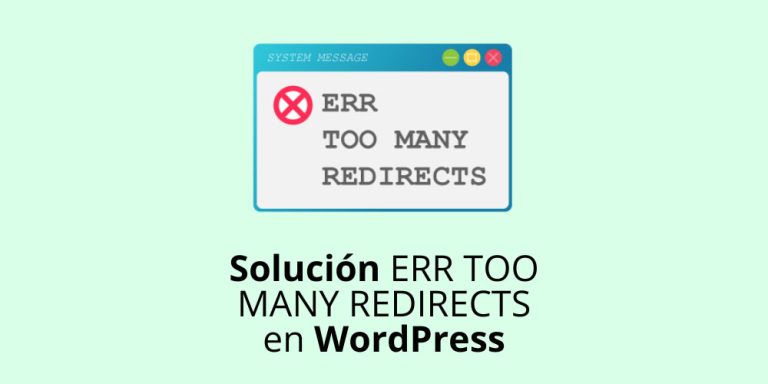 Guía completa para resolver el error ERR_TOO_MANY_REDIRECTS en WordPress