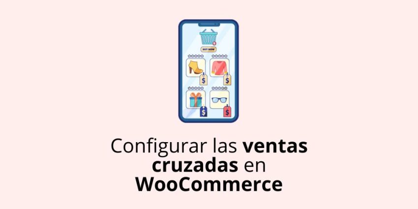 Cómo incrementar tus ventas con las ventas cruzadas en WooCommerce