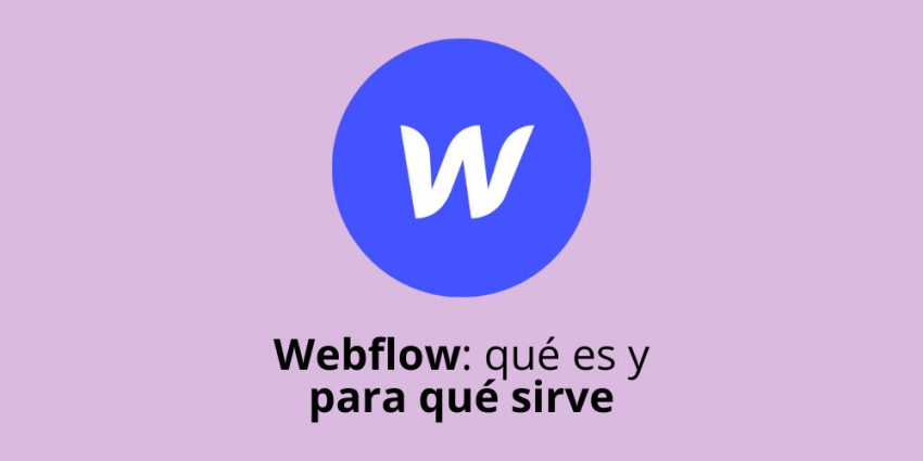 Webflow: qué es y para qué sirve